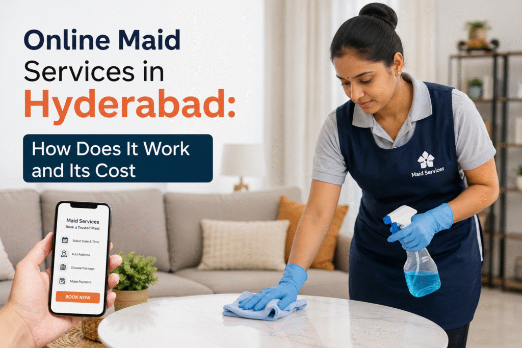 Online Maid Services in Hyderabad: How Does It Work and Its Cost
